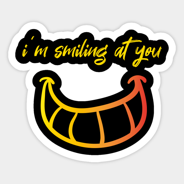 I'm Smiling at you Quote with Smiling Face Sticker by MerchSpot